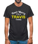 Don't Worry It's a TRAVIS Thing! Mens T-Shirt