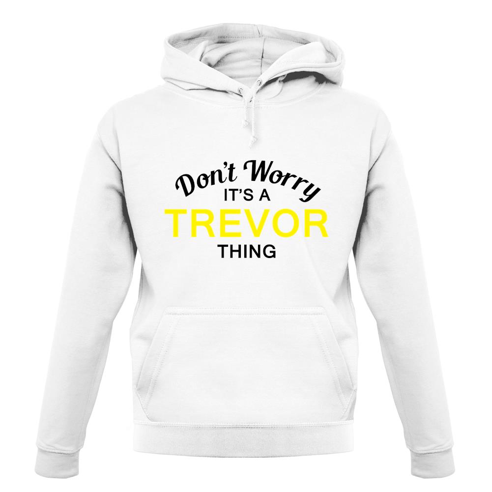 Don't Worry It's a TREVOR Thing! unisex hoodie Don't Worry It's a TREVOR Thing! unisex hoodie