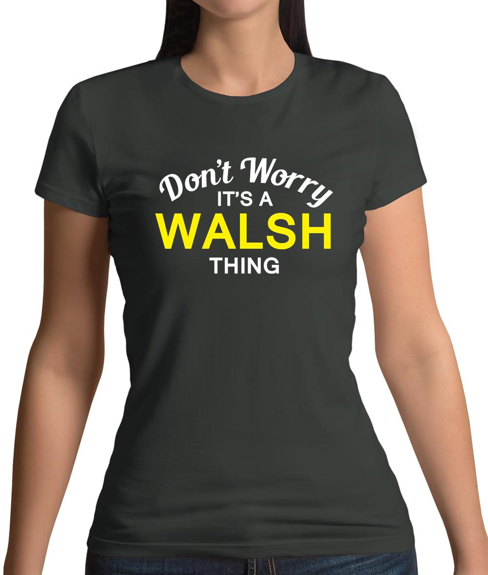 Don't Worry It's a WALSH Thing! Womens T-Shirt Don't Worry It's a WALSH Thing! Womens T-Shirt