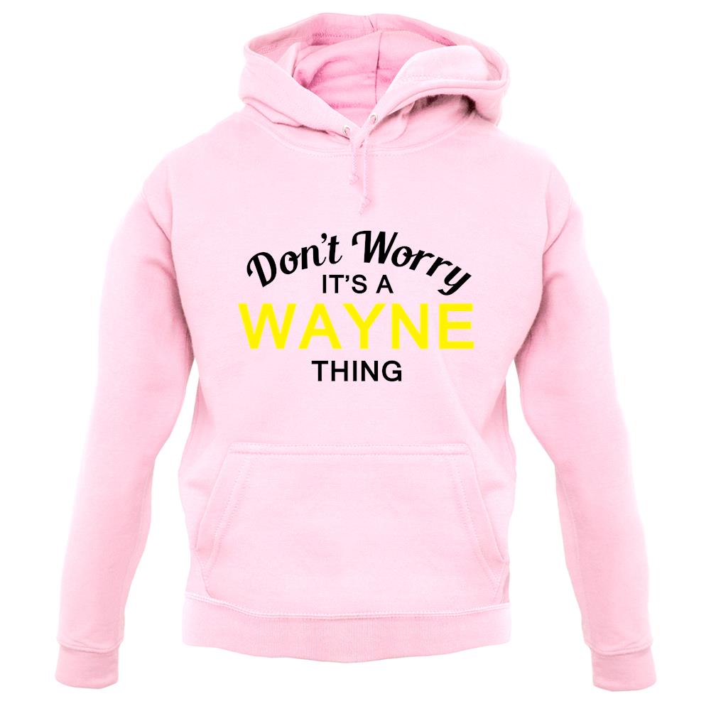 Don't Worry It's a WAYNE Thing! unisex hoodie Don't Worry It's a WAYNE Thing! unisex hoodie