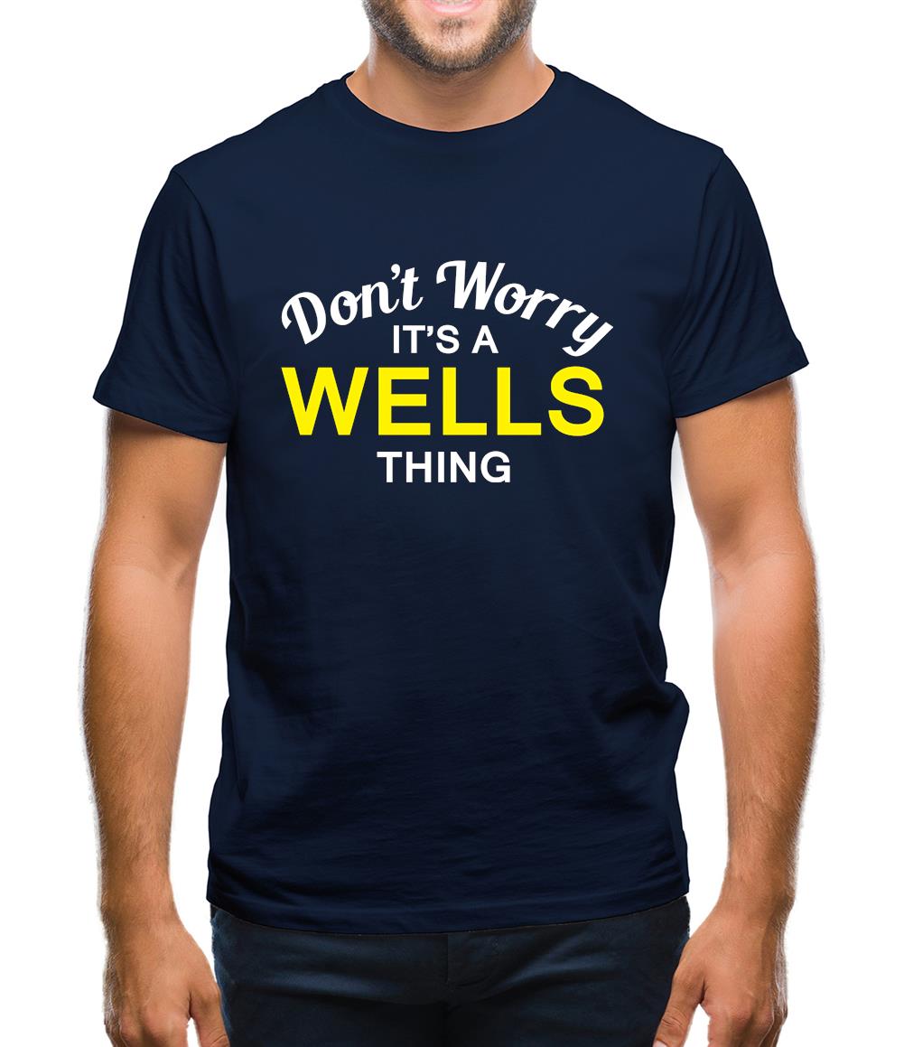 Don't Worry It's a WELLS Thing! Mens T-Shirt Don't Worry It's a WELLS Thing! Mens T-Shirt