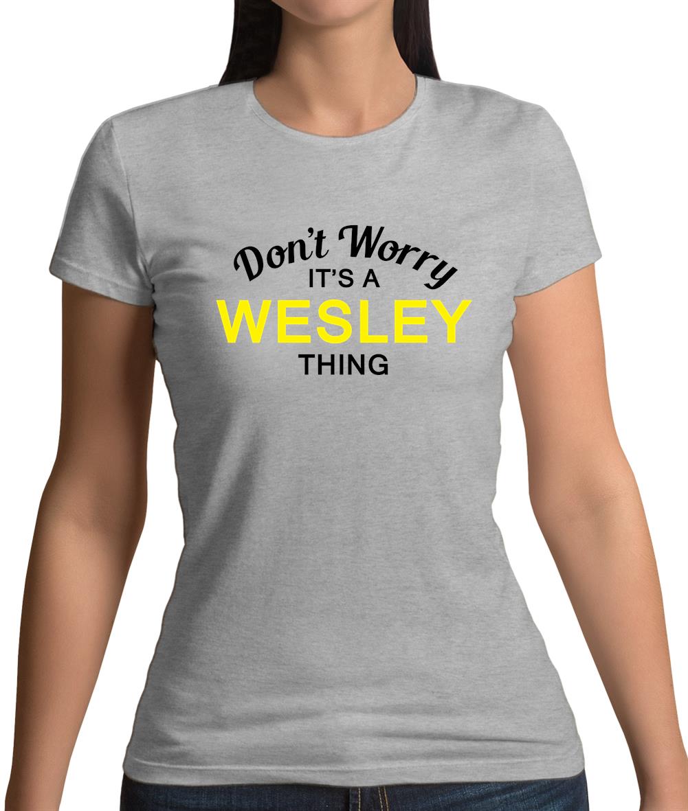 Don't Worry It's a WESLEY Thing! Womens T-Shirt Don't Worry It's a WESLEY Thing! Womens T-Shirt