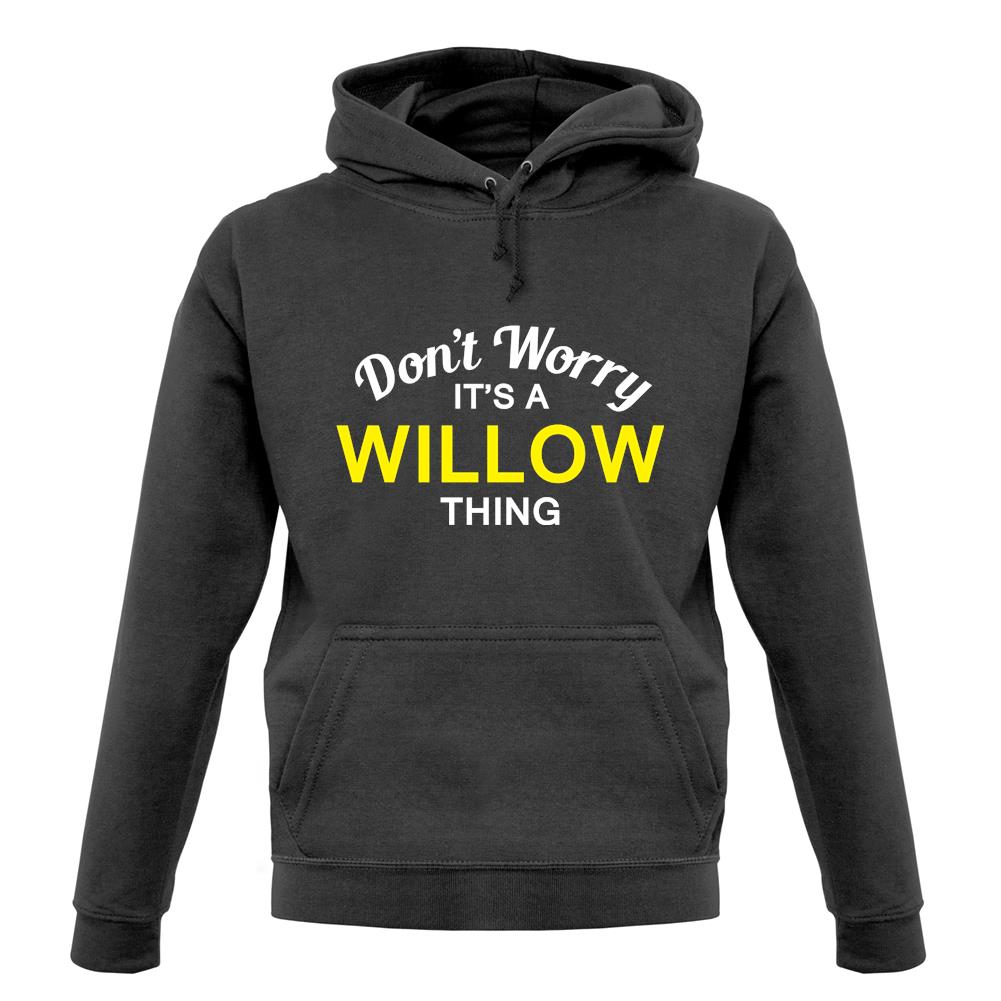 Don't Worry It's a WILLOW Thing! unisex hoodie Don't Worry It's a WILLOW Thing! unisex hoodie
