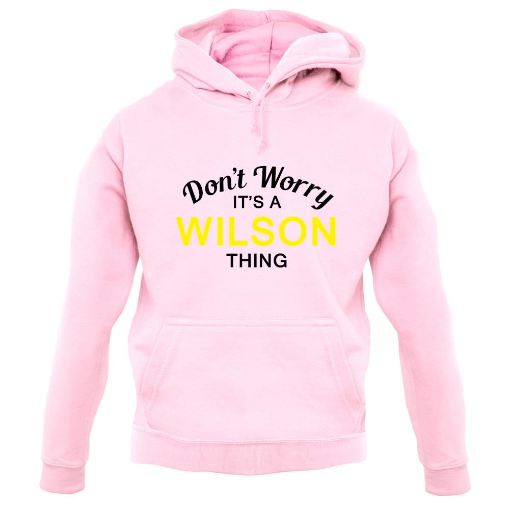 Don't Worry It's a WILSON Thing! unisex hoodie Don't Worry It's a WILSON Thing! unisex hoodie