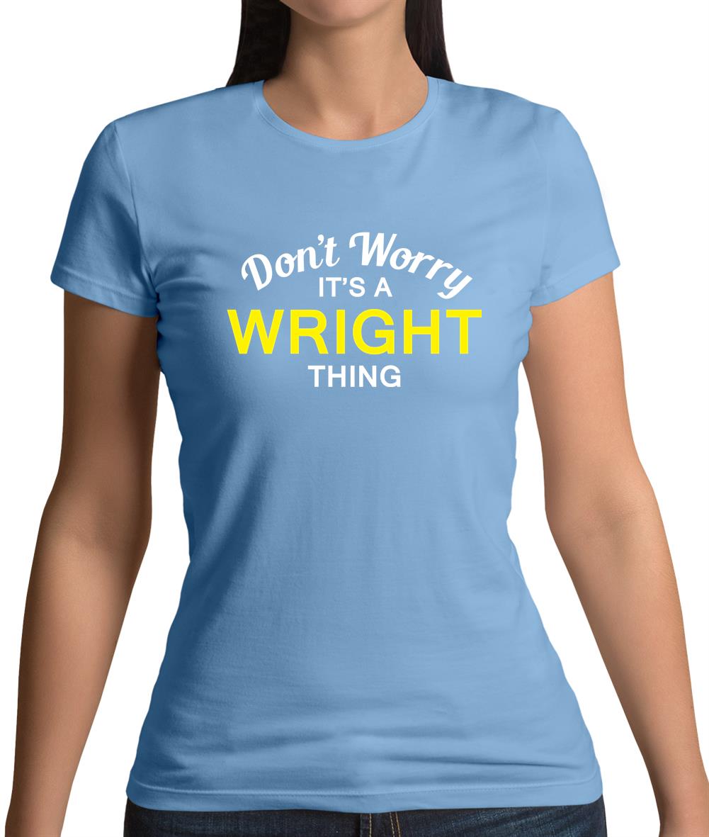 Don't Worry It's a WRIGHT Thing! Womens T-Shirt Don't Worry It's a WRIGHT Thing! Womens T-Shirt