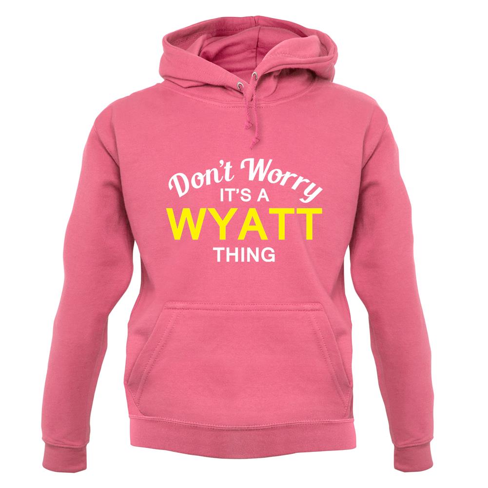 Don't Worry It's a WYATT Thing! unisex hoodie Don't Worry It's a WYATT Thing! unisex hoodie
