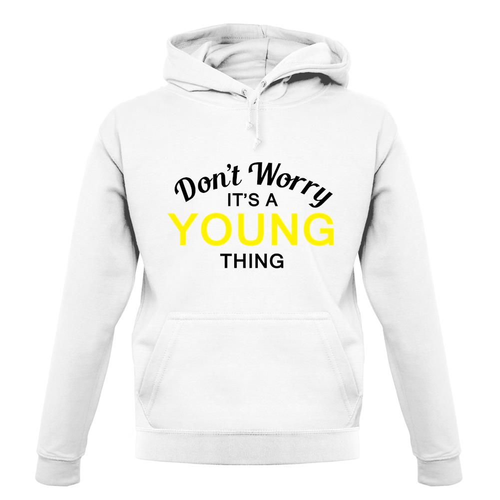 Don't Worry It's a YOUNG Thing! unisex hoodie Don't Worry It's a YOUNG Thing! unisex hoodie