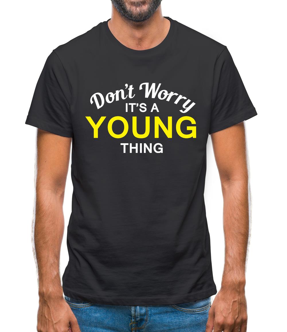 Don't Worry It's a YOUNG Thing! Mens T-Shirt Don't Worry It's a YOUNG Thing! Mens T-Shirt