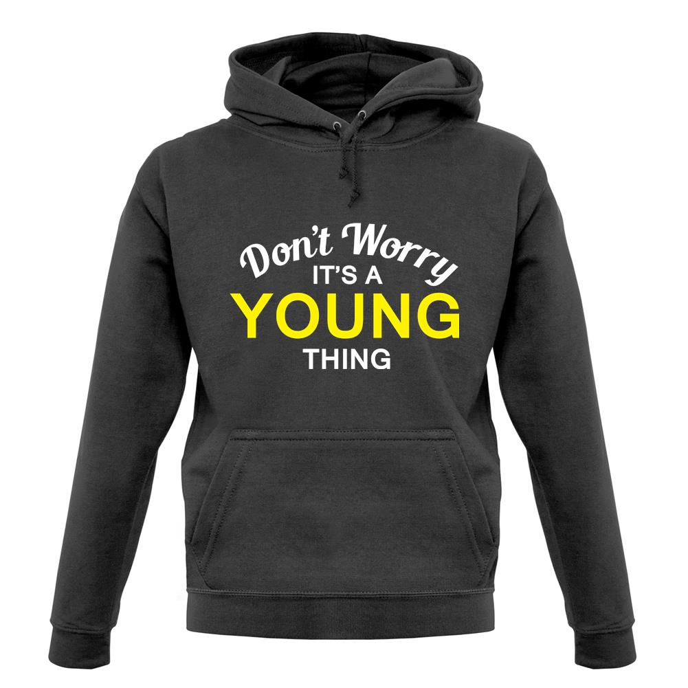 Don't Worry It's a YOUNG Thing! unisex hoodie Don't Worry It's a YOUNG Thing! unisex hoodie