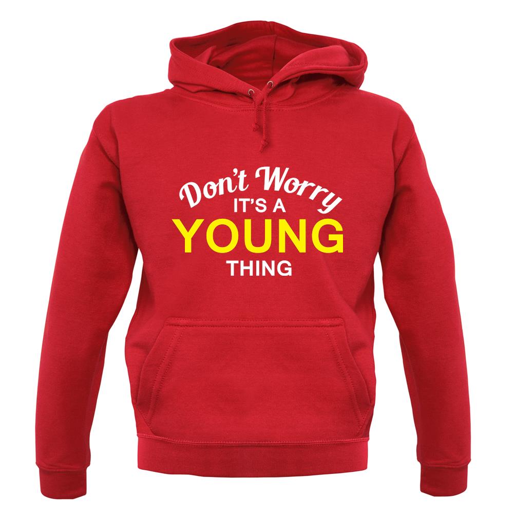 Don't Worry It's a YOUNG Thing! unisex hoodie Don't Worry It's a YOUNG Thing! unisex hoodie