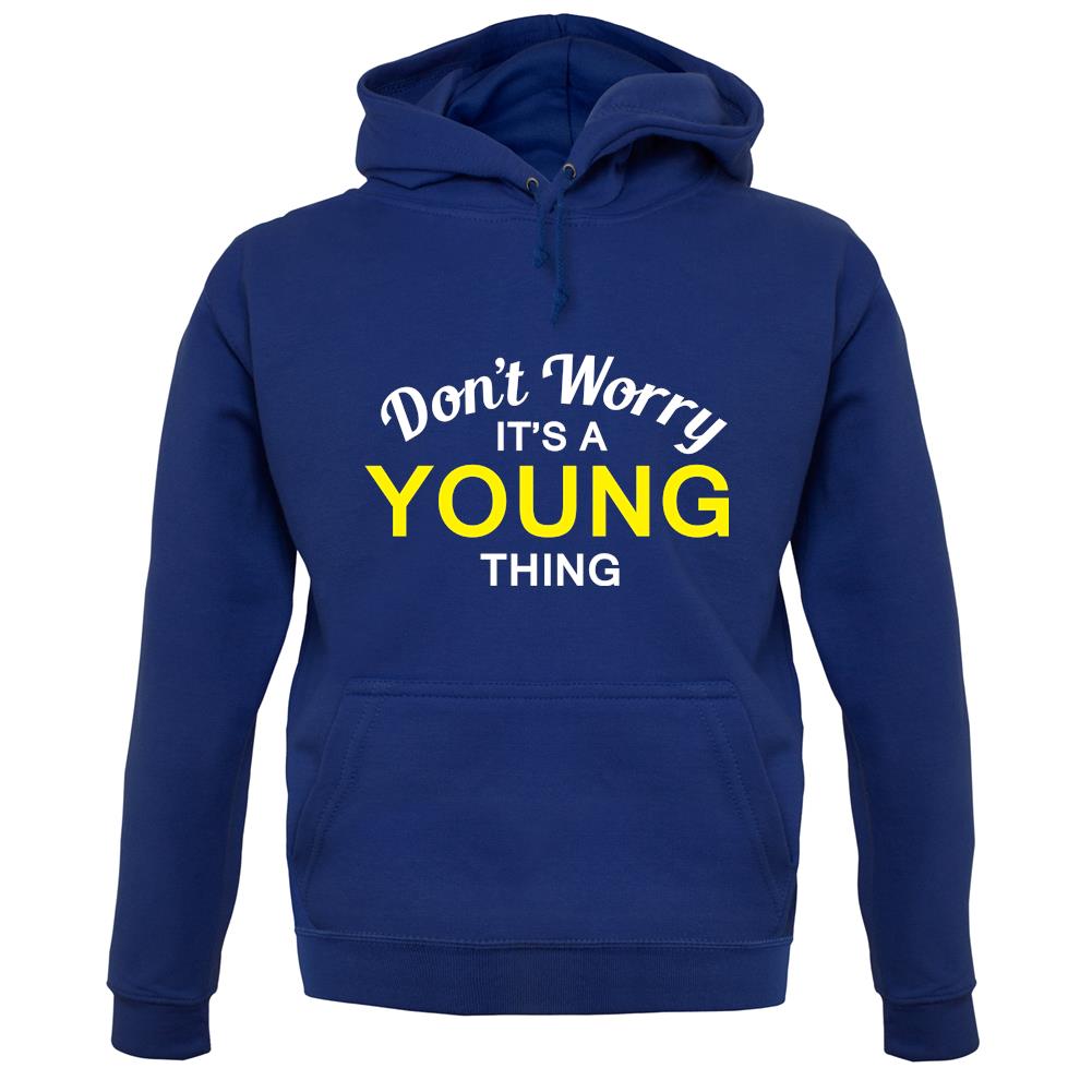 Don't Worry It's a YOUNG Thing! unisex hoodie Don't Worry It's a YOUNG Thing! unisex hoodie