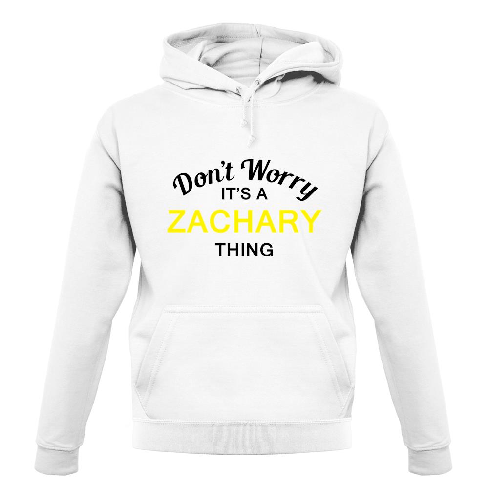 Don't Worry It's a ZACHARY Thing! unisex hoodie Don't Worry It's a ZACHARY Thing! unisex hoodie
