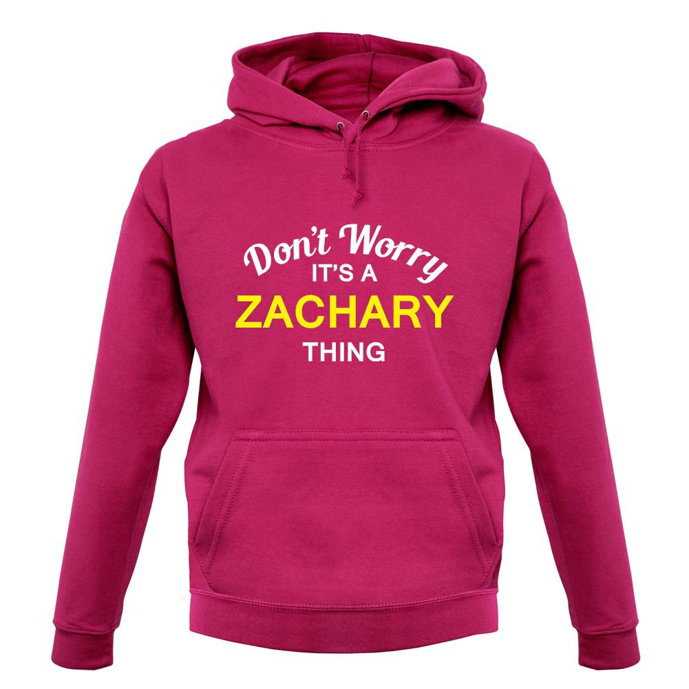 Don't Worry It's a ZACHARY Thing! unisex hoodie Don't Worry It's a ZACHARY Thing! unisex hoodie