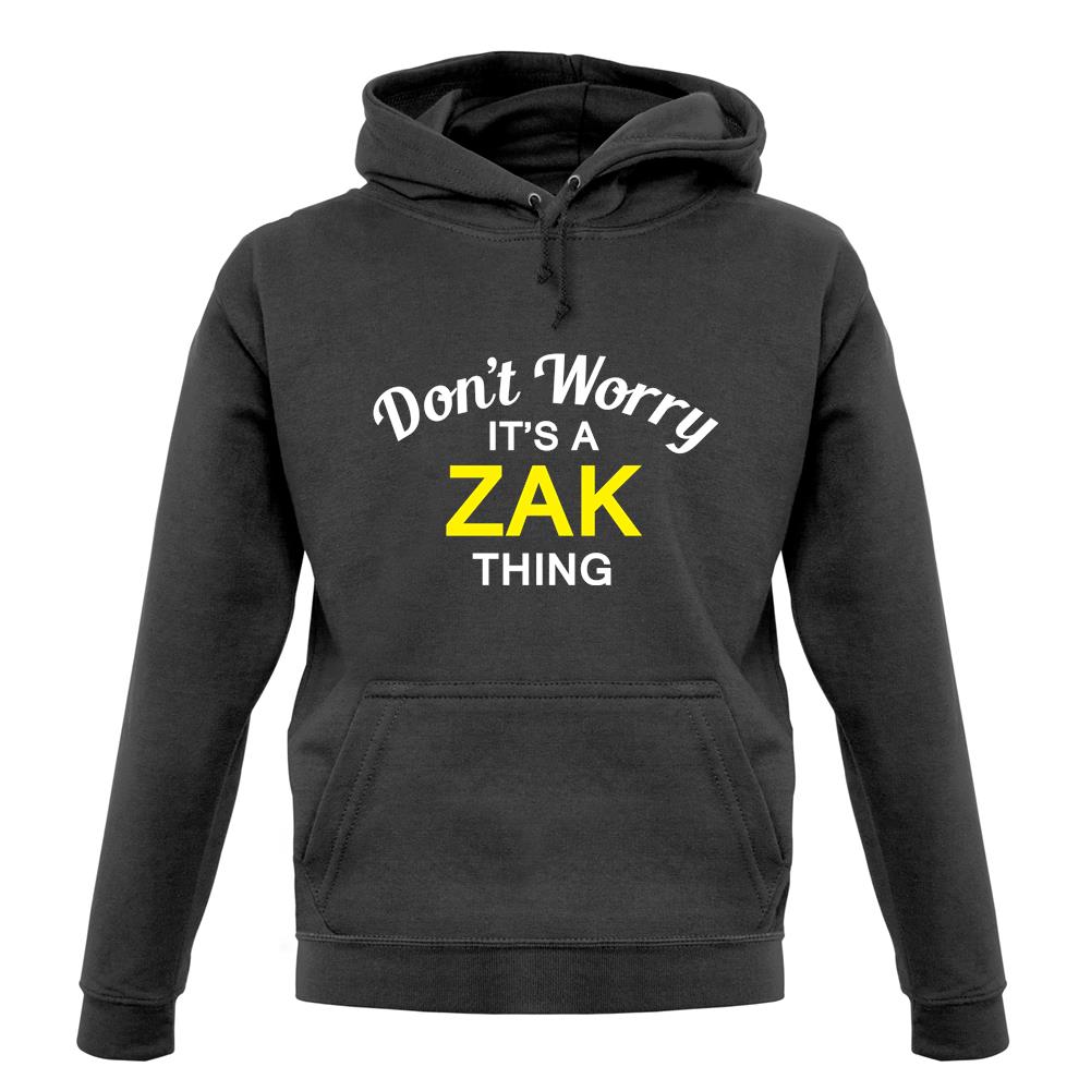 Don't Worry It's a ZAK Thing! unisex hoodie Don't Worry It's a ZAK Thing! unisex hoodie