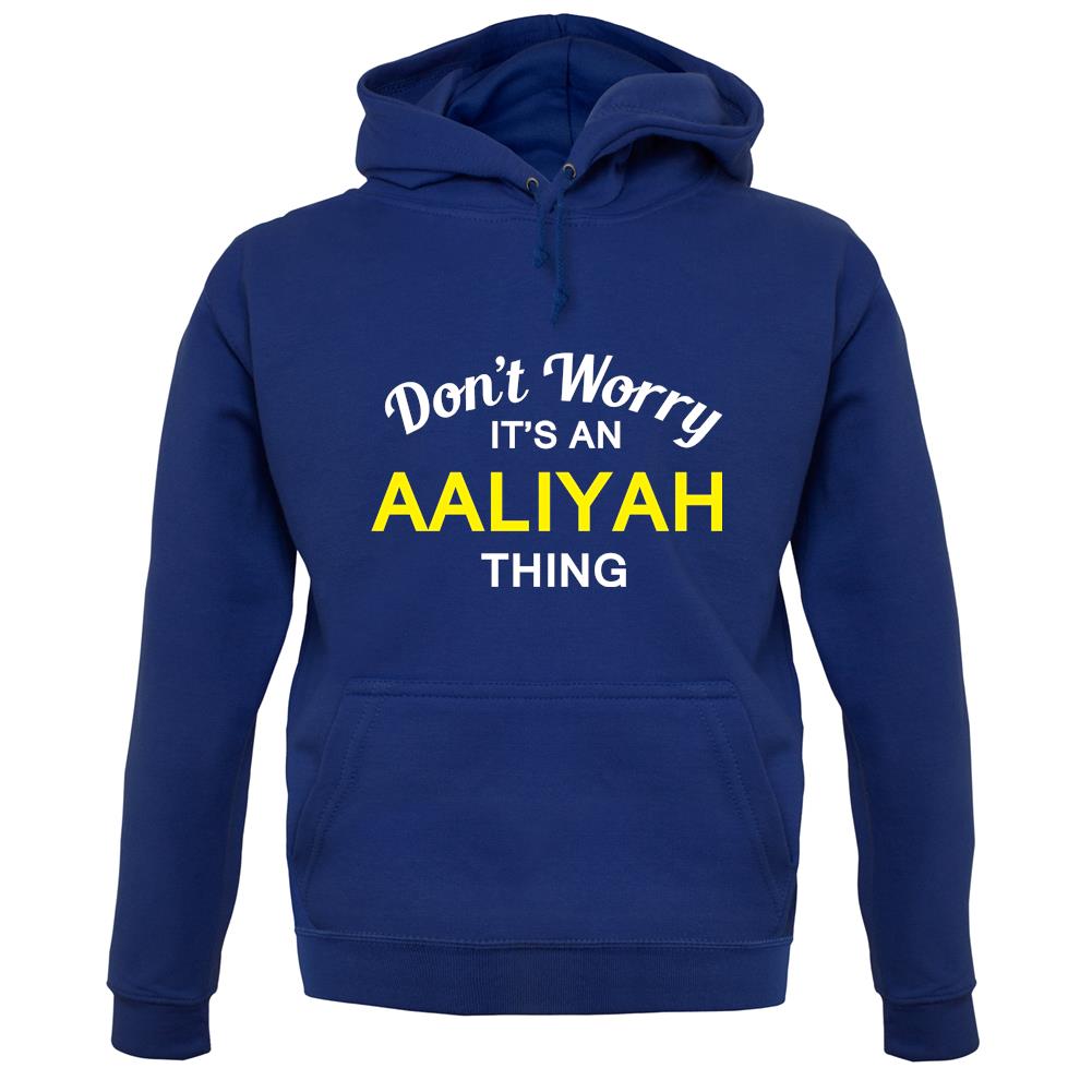 Don't Worry It's an AALIYAH Thing! unisex hoodie Don't Worry It's an AALIYAH Thing! unisex hoodie