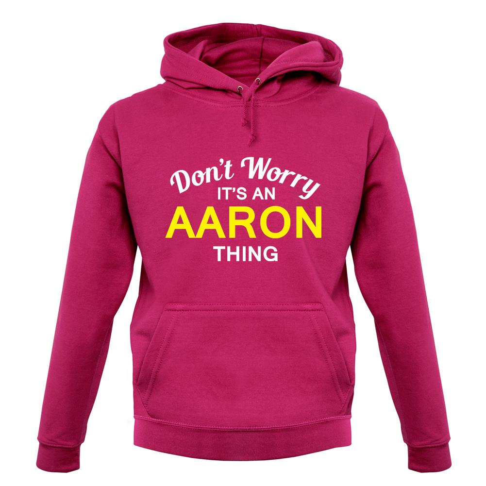 Don't Worry It's an AARON Thing! unisex hoodie Don't Worry It's an AARON Thing! unisex hoodie