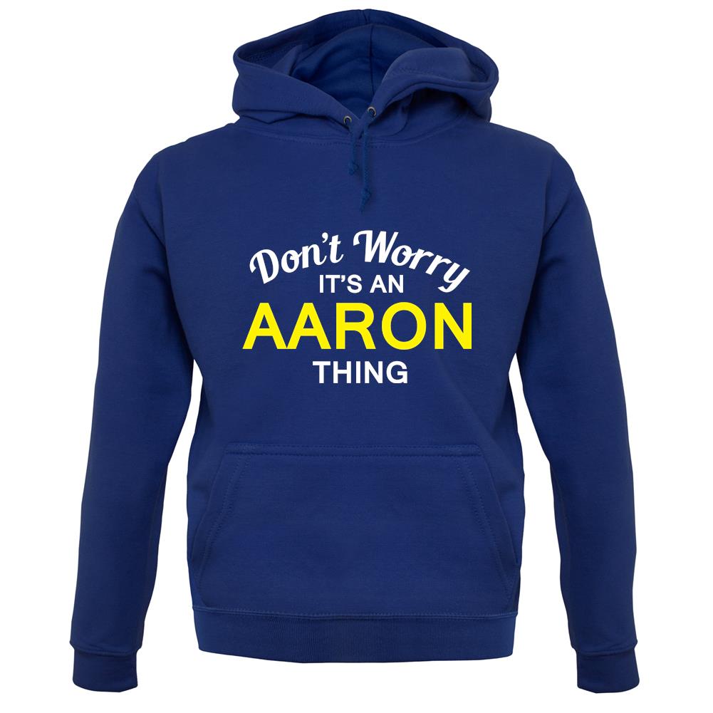 Don't Worry It's an AARON Thing! unisex hoodie Don't Worry It's an AARON Thing! unisex hoodie