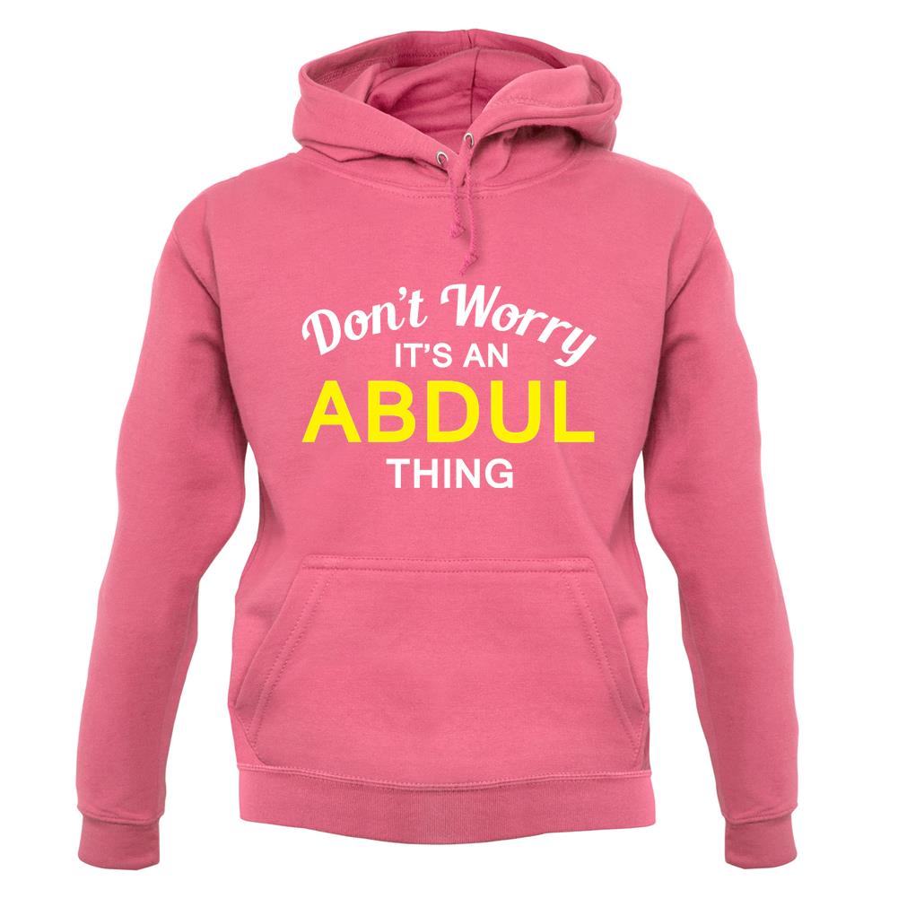 Don't Worry It's an ABDUL Thing! unisex hoodie Don't Worry It's an ABDUL Thing! unisex hoodie