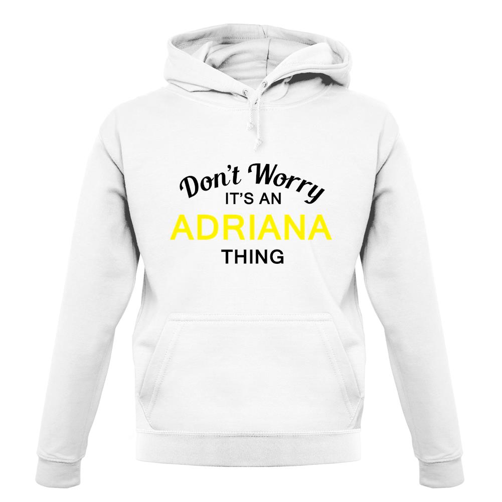 Don't Worry It's an ADRIANA Thing! unisex hoodie Don't Worry It's an ADRIANA Thing! unisex hoodie
