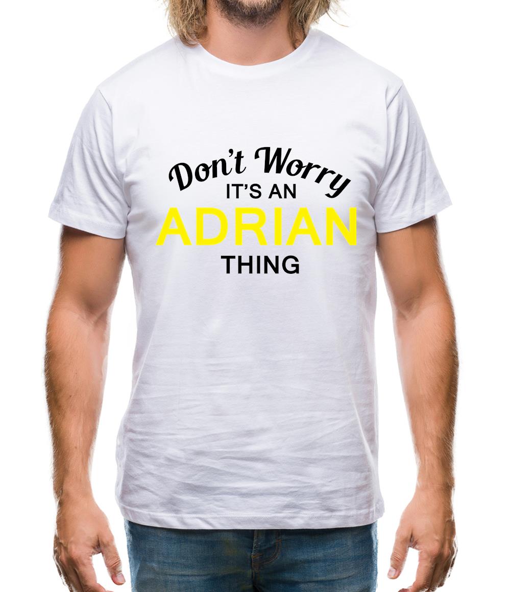 Don't Worry It's an ADRIAN Thing! Mens T-Shirt Don't Worry It's an ADRIAN Thing! Mens T-Shirt