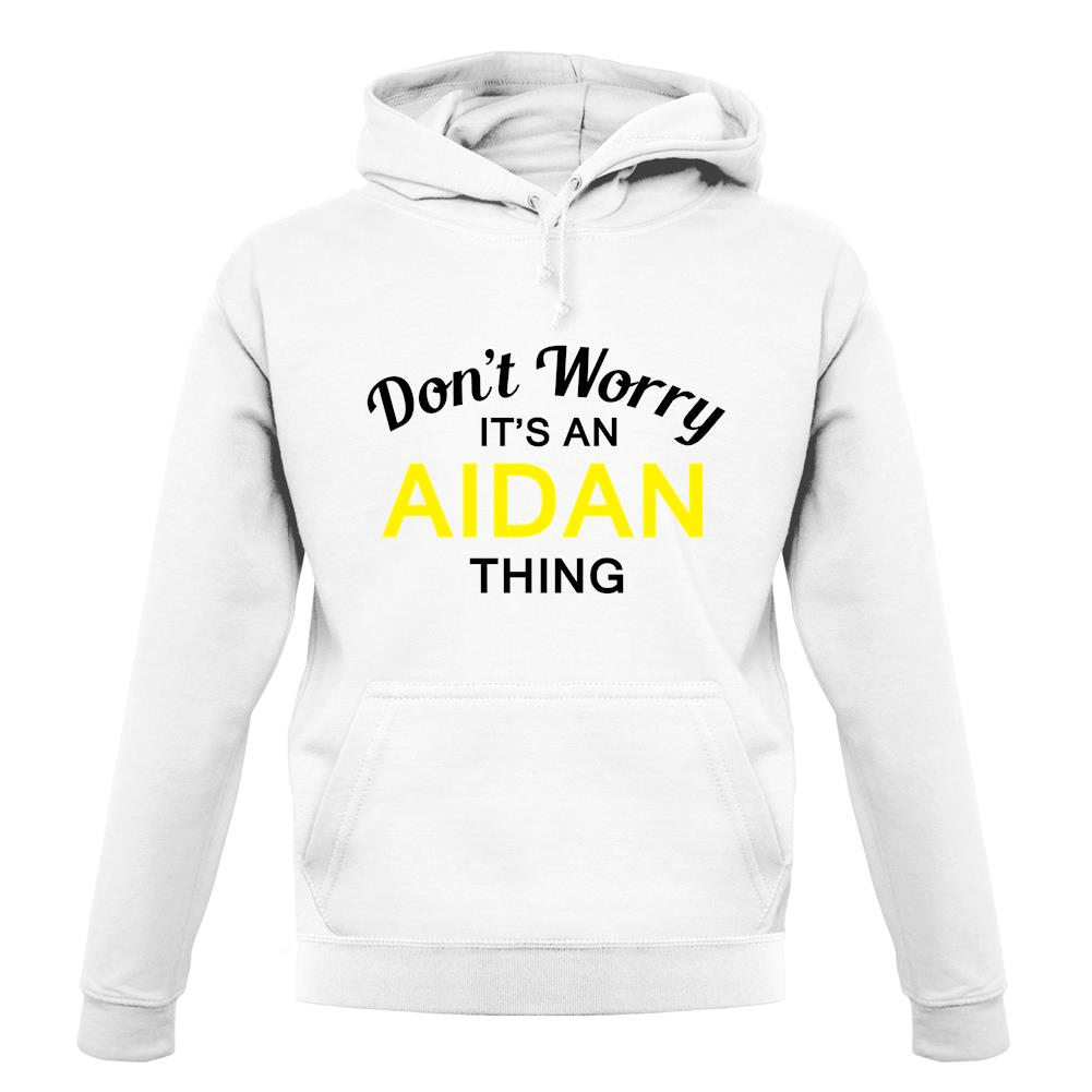 Don't Worry It's an AIDAN Thing! unisex hoodie Don't Worry It's an AIDAN Thing! unisex hoodie