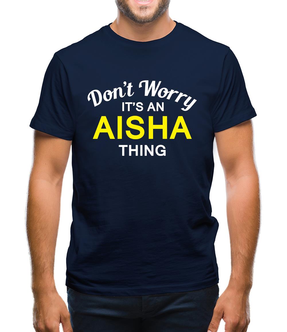 Don't Worry It's an AISHA Thing! Mens T-Shirt Don't Worry It's an AISHA Thing! Mens T-Shirt