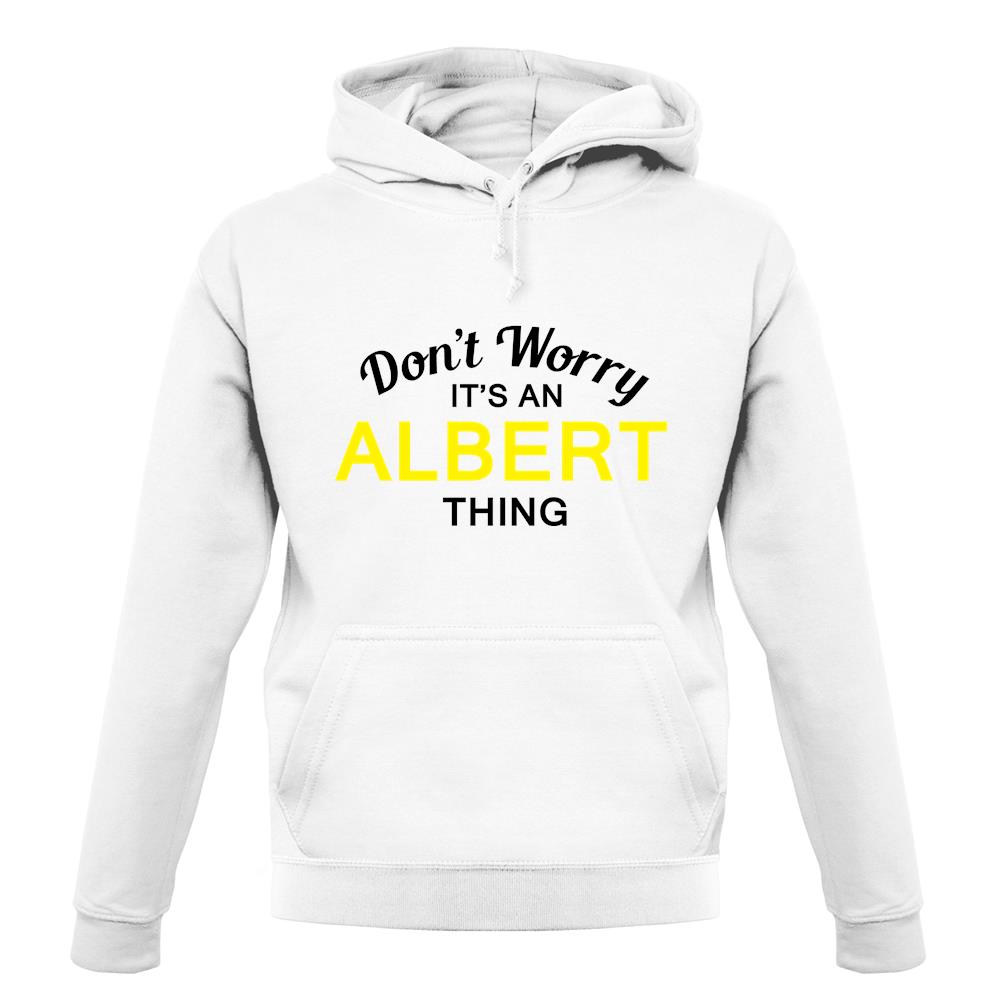 Don't Worry It's an ALBERT Thing! unisex hoodie Don't Worry It's an ALBERT Thing! unisex hoodie