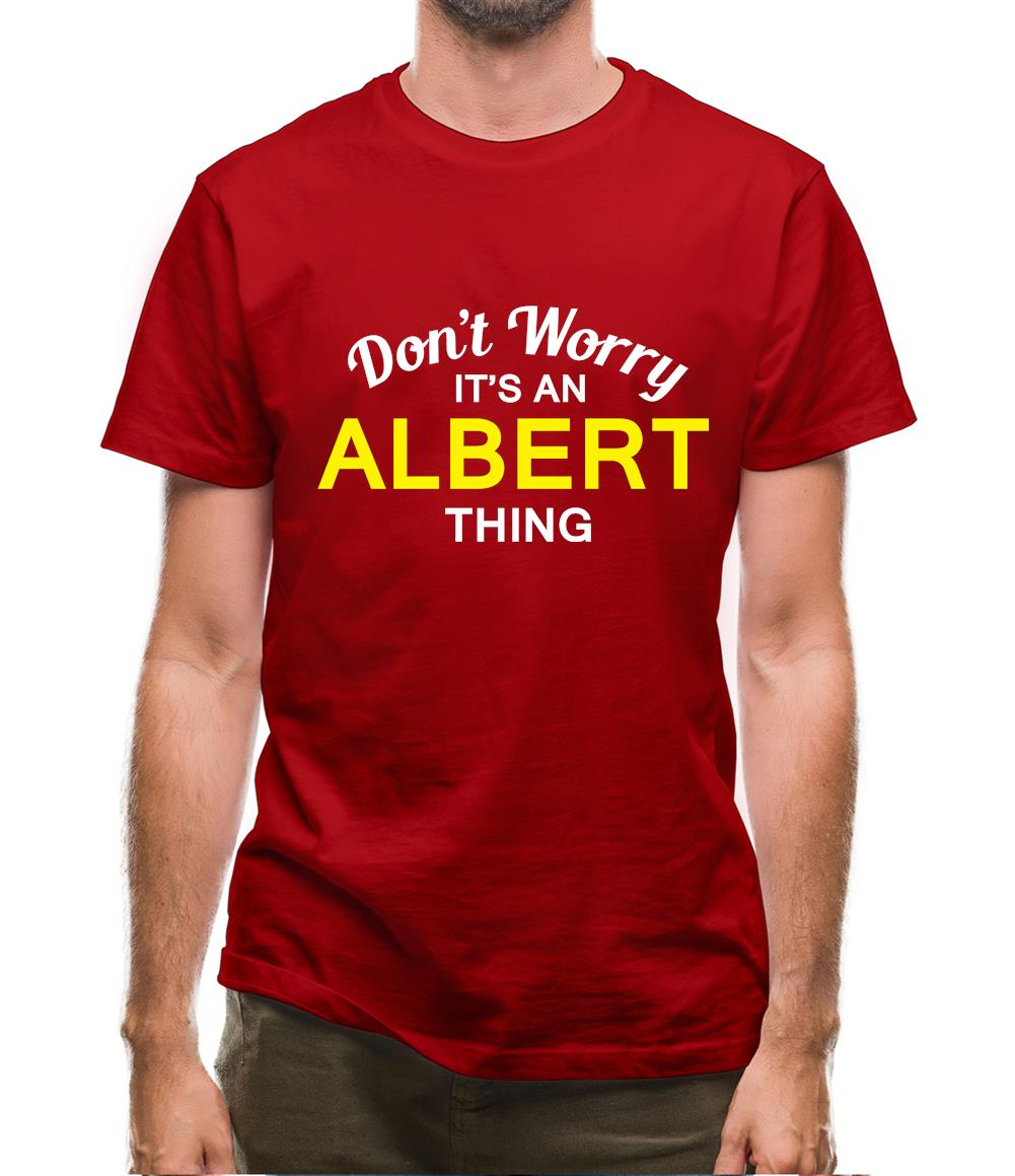 Don't Worry It's an ALBERT Thing! Mens T-Shirt Don't Worry It's an ALBERT Thing! Mens T-Shirt