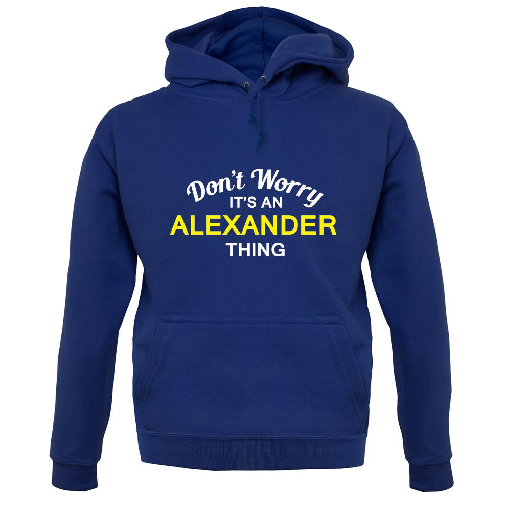 Don't Worry It's an ALEXANDER Thing! unisex hoodie Don't Worry It's an ALEXANDER Thing! unisex hoodie