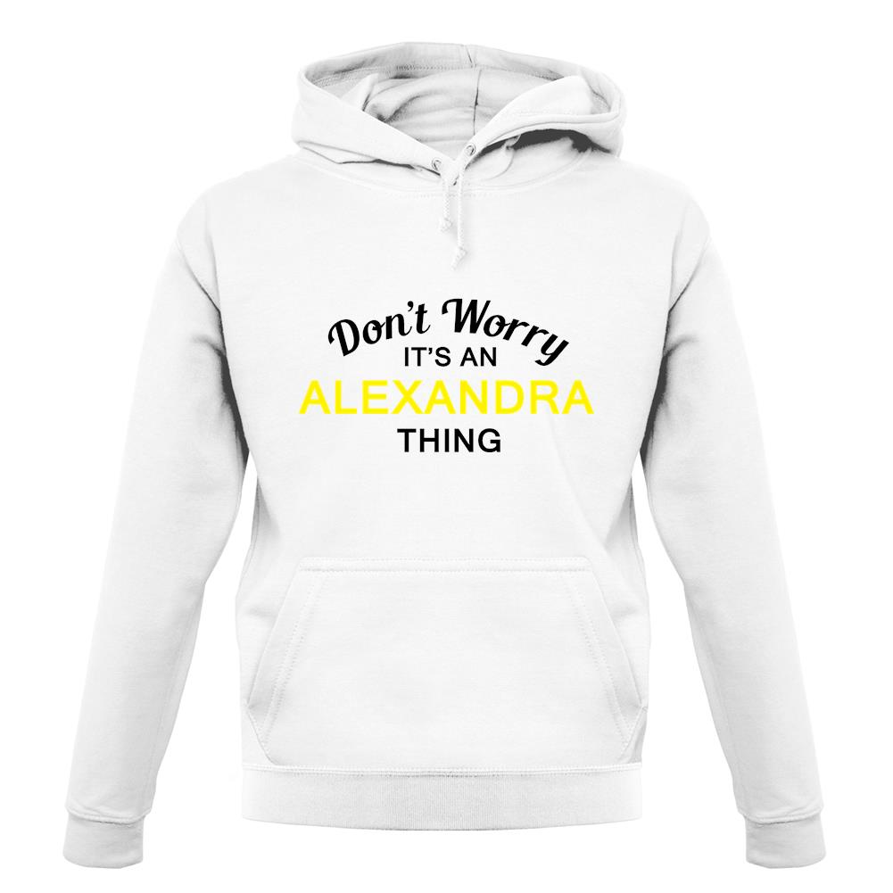 Don't Worry It's an ALEXANDRA Thing! unisex hoodie Don't Worry It's an ALEXANDRA Thing! unisex hoodie