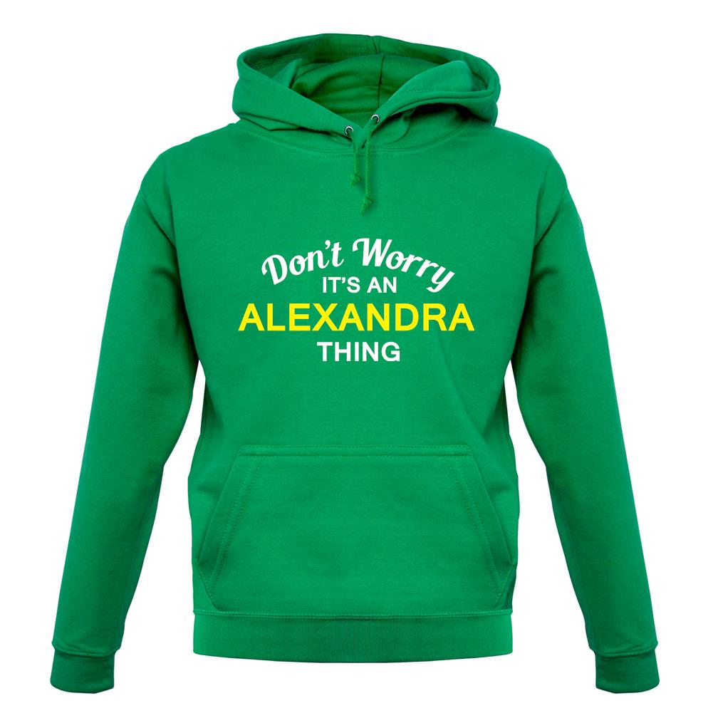 Don't Worry It's an ALEXANDRA Thing! unisex hoodie Don't Worry It's an ALEXANDRA Thing! unisex hoodie