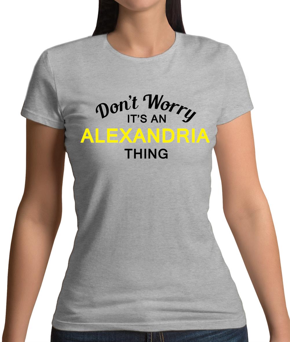 Don't Worry It's an ALEXANDRIA Thing! Womens T-Shirt Don't Worry It's an ALEXANDRIA Thing! Womens T-Shirt