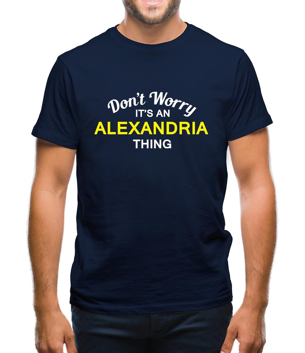 Don't Worry It's an ALEXANDRIA Thing! Mens T-Shirt Don't Worry It's an ALEXANDRIA Thing! Mens T-Shirt