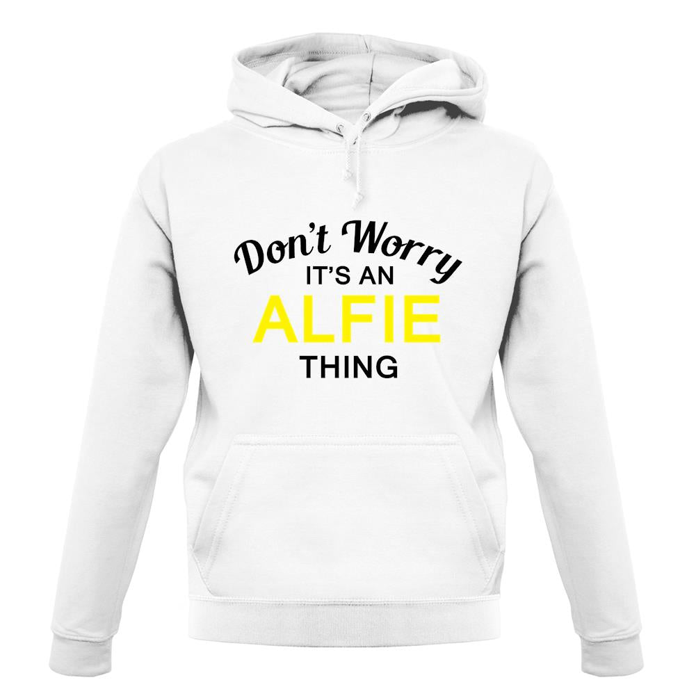 Don't Worry It's an ALFIE Thing! unisex hoodie Don't Worry It's an ALFIE Thing! unisex hoodie