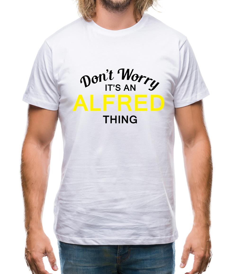 Don't Worry It's an ALFRED Thing! Mens T-Shirt Don't Worry It's an ALFRED Thing! Mens T-Shirt