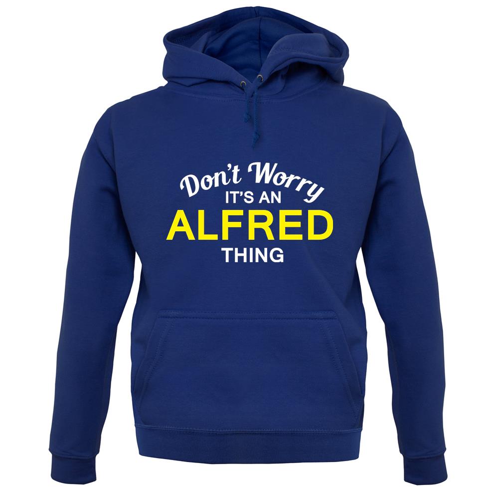 Don't Worry It's an ALFRED Thing! unisex hoodie Don't Worry It's an ALFRED Thing! unisex hoodie