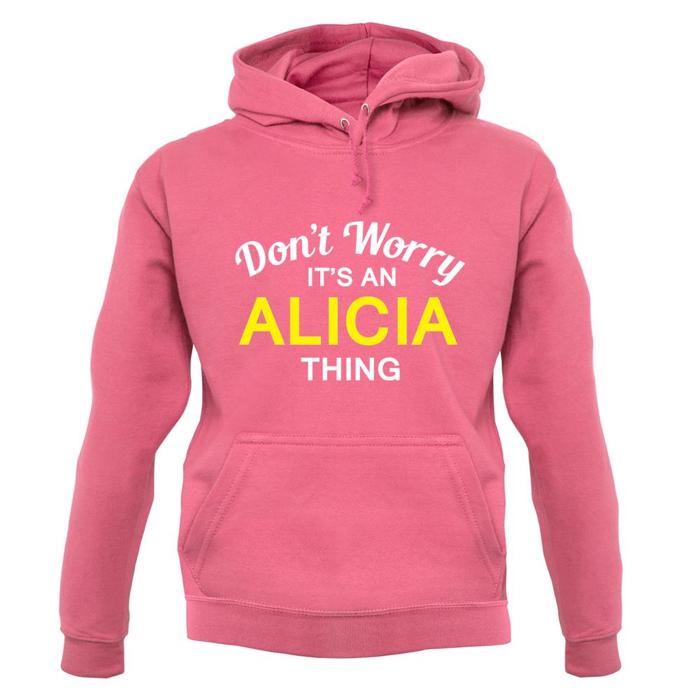 Don't Worry It's an ALICIA Thing! unisex hoodie Don't Worry It's an ALICIA Thing! unisex hoodie
