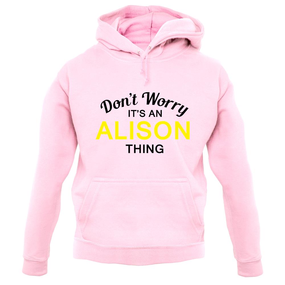 Don't Worry It's an ALISON Thing! unisex hoodie Don't Worry It's an ALISON Thing! unisex hoodie
