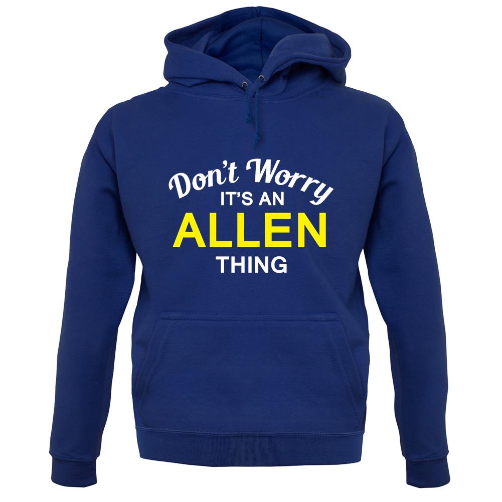 Don't Worry It's an ALLEN Thing! unisex hoodie Don't Worry It's an ALLEN Thing! unisex hoodie
