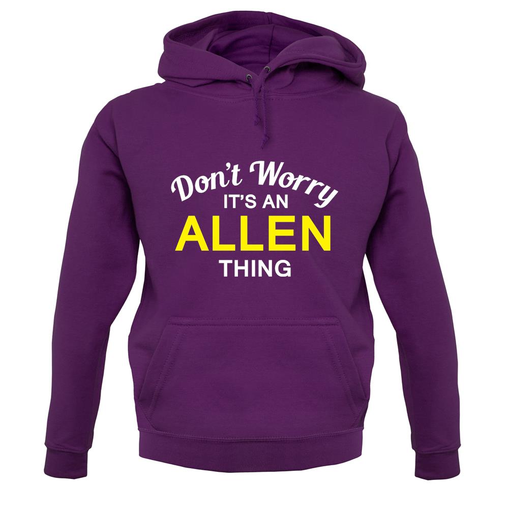 Don't Worry It's an ALLEN Thing! unisex hoodie Don't Worry It's an ALLEN Thing! unisex hoodie