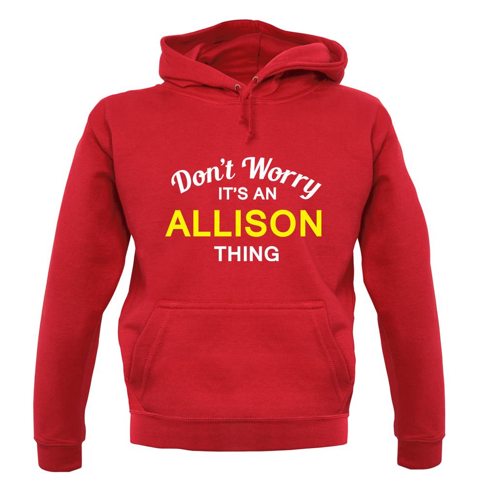 Don't Worry It's an ALLISON Thing! unisex hoodie Don't Worry It's an ALLISON Thing! unisex hoodie