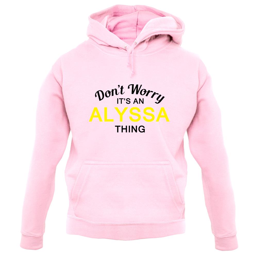 Don't Worry It's an ALYSSA Thing! unisex hoodie Don't Worry It's an ALYSSA Thing! unisex hoodie