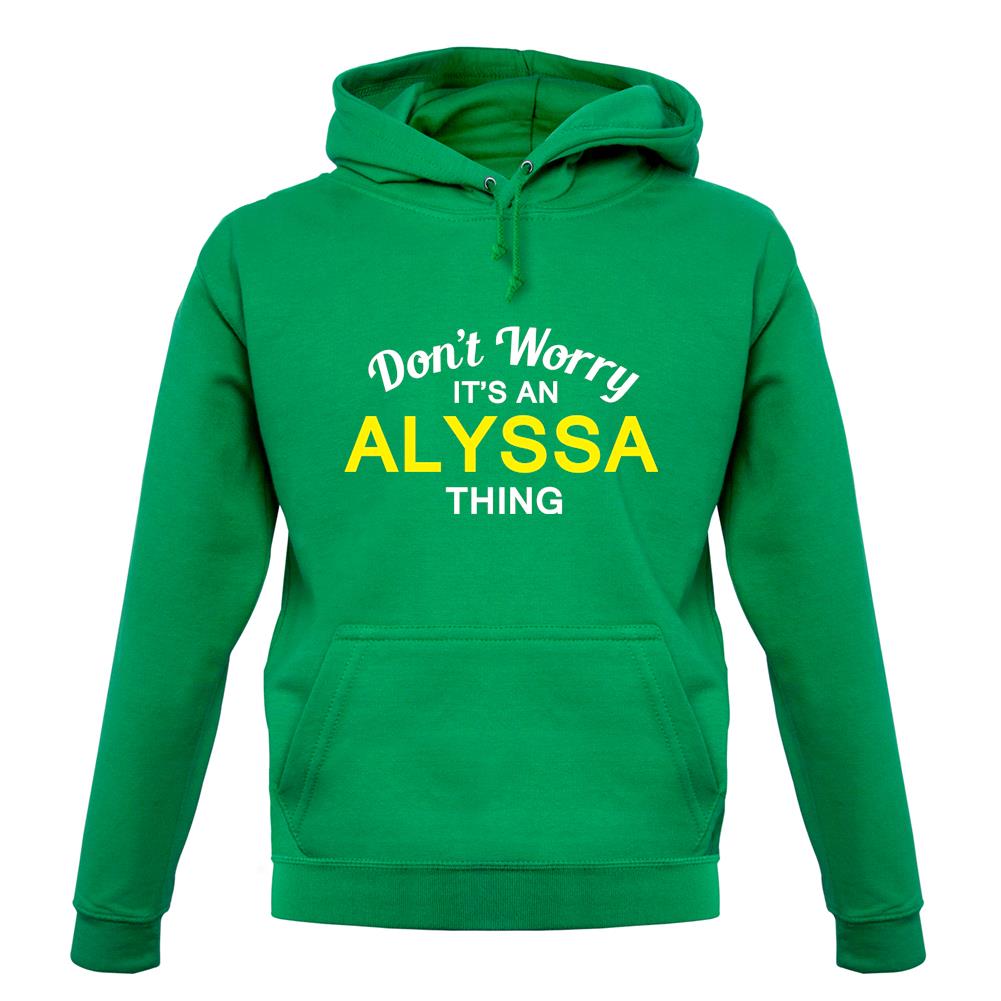 Don't Worry It's an ALYSSA Thing! unisex hoodie Don't Worry It's an ALYSSA Thing! unisex hoodie