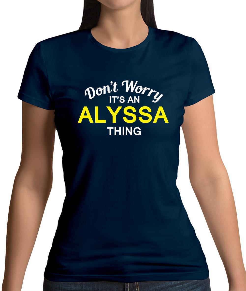 Don't Worry It's an ALYSSA Thing! Womens T-Shirt Don't Worry It's an ALYSSA Thing! Womens T-Shirt