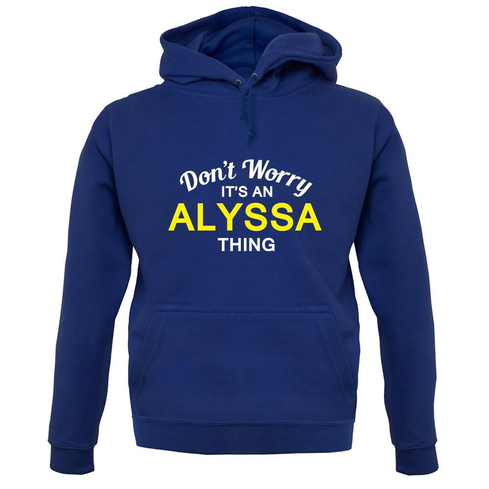 Don't Worry It's an ALYSSA Thing! unisex hoodie Don't Worry It's an ALYSSA Thing! unisex hoodie