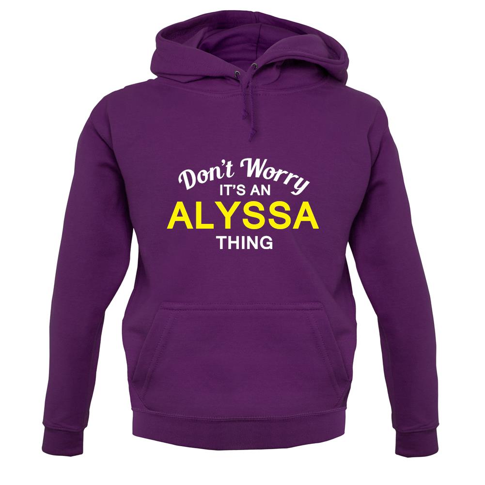 Don't Worry It's an ALYSSA Thing! unisex hoodie Don't Worry It's an ALYSSA Thing! unisex hoodie