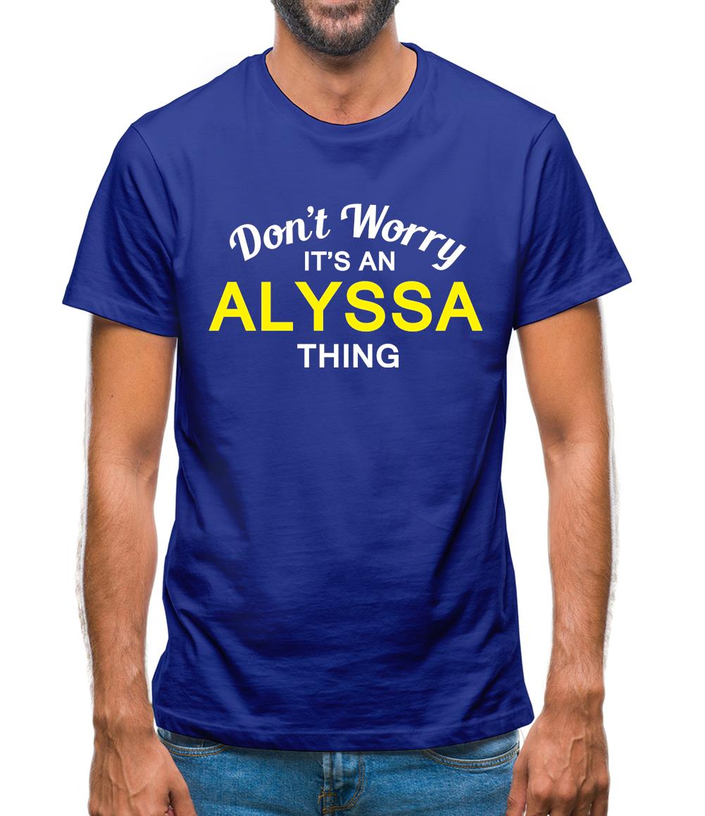 Don't Worry It's an ALYSSA Thing! Mens T-Shirt Don't Worry It's an ALYSSA Thing! Mens T-Shirt