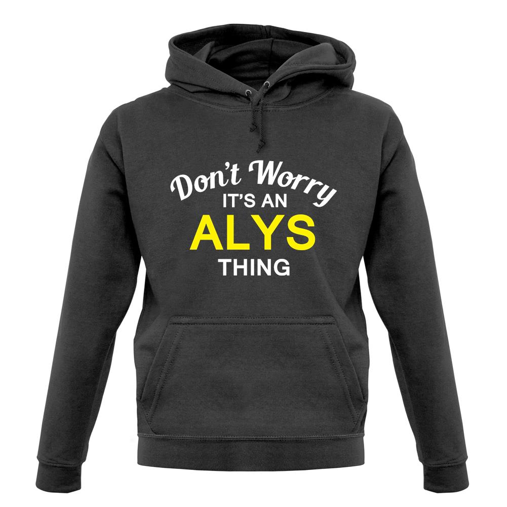 Don't Worry It's an ALYS Thing! unisex hoodie Don't Worry It's an ALYS Thing! unisex hoodie
