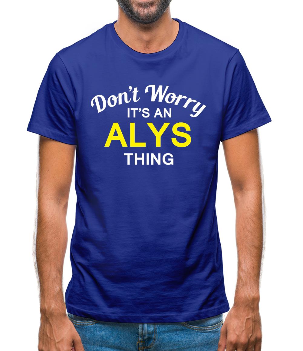 Don't Worry It's an ALYS Thing! Mens T-Shirt Don't Worry It's an ALYS Thing! Mens T-Shirt