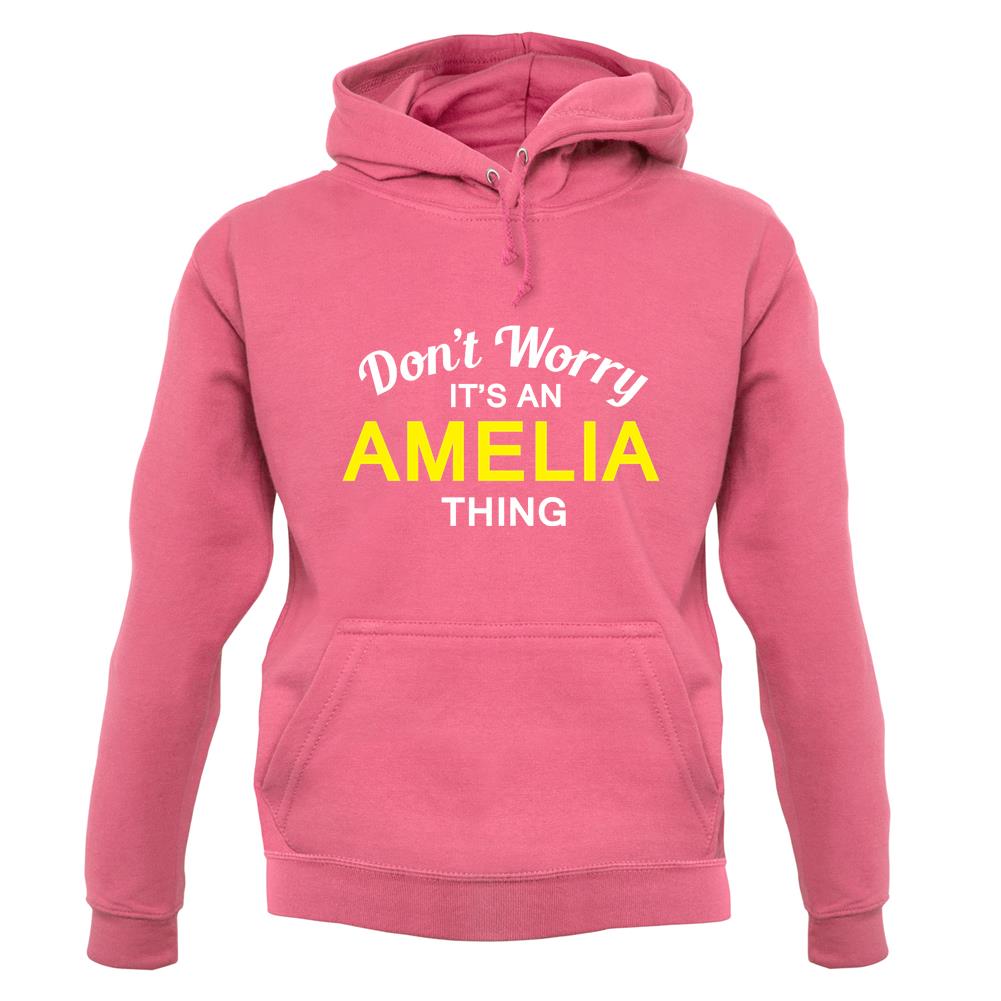 Don't Worry It's an AMELIA Thing! unisex hoodie Don't Worry It's an AMELIA Thing! unisex hoodie